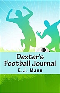 Dexters Football Journal: (Childrens Football Book for Ages 8-12) (Paperback)