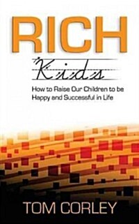 Rich Kids: How to Raise Our Children to Be Happy and Successful in Life (Paperback)