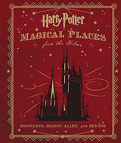 Harry Potter: Magical Places from the Films: Hogwarts, Diagon Alley, and Beyond (Hardcover)