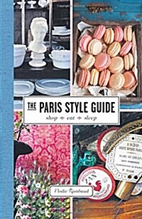 The Paris Style Guide: Shop, Eat, Sleep (Hardcover)