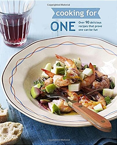 Cooking for One : Over 90 Delicious Recipes That Prove One Can be Fun (Hardcover)