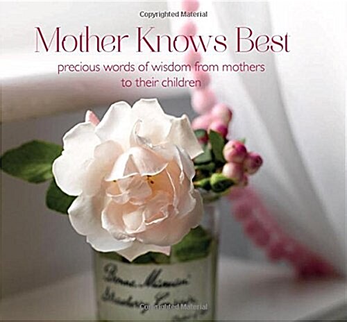Mother Knows Best : Precious Words of Wisdom from Mothers to Their Children (Hardcover)
