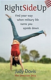 Right Side Up: Find Your Way When Military Life Turns You Upside Down (Paperback)