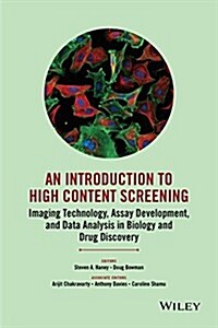 An Introduction to High Content Screening: Imaging Technology, Assay Development, and Data Analysis in Biology and Drug Discovery (Hardcover)