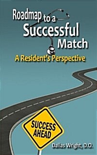 Roadmap to a Successful Match: A Residents Perspective (Paperback)