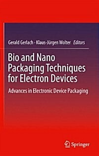 Bio and Nano Packaging Techniques for Electron Devices: Advances in Electronic Device Packaging (Paperback, 2012)