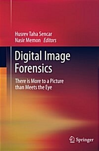 Digital Image Forensics: There Is More to a Picture Than Meets the Eye (Paperback, 2013)