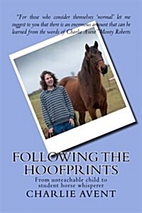 Following the Hoofprints: From Un-Teachable Child to Student Horse Whisperer (Paperback)