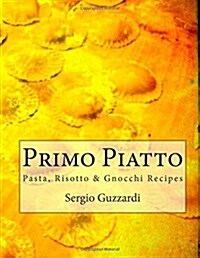 Primo Piatto: Pasta, Risotto & Gnocchi Recipes (Paperback)