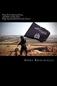 How to Understand Iraq and Isis in One Day! High Speed Global Traveler Series! (Paperback)