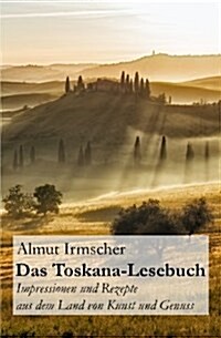 Das Toskana-Lesebuch: Impressionen Und Rezepte Aus Dem Land Von Kunst Und Genuss (Paperback)