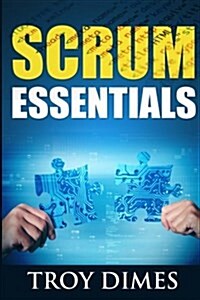 Scrum Essentials: Agile Software Development and Agile Project Management for Project Managers, Scrum Masters, Product Owners, and Stake (Paperback)