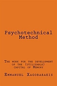 Psychotechnical Method: The Work for the Development of the (Utilizable) Capital of Memory (Paperback)