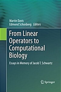 From Linear Operators to Computational Biology : Essays in Memory of Jacob T. Schwartz (Paperback)