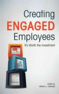 Creating engaged employees : it's worth the investment