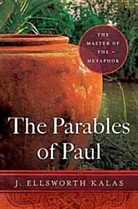 The Parables of Paul: The Master of the Metaphor (Hardcover)