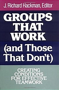 Groups That Work (and Those That Dont): Creating Conditions for Effective Teamwork (Hardcover)