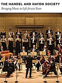 The Handel and Haydn Society: Bringing Music to Life for 200 Years (Hardcover)