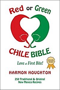 Red or Green Chile Bible: Love at First Bite: Traditional and Original New Mexico Recipes (Paperback)