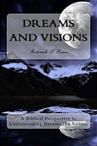 Dreams and Visions: A Biblical Perspective to Understanding Dreams and Visions (Paperback)