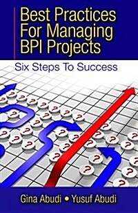 Best Practices for Managing BPI Projects: Six Steps to Success (Hardcover)