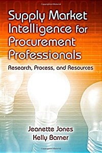 Supply Market Intelligence for Procurement Professionals: Research, Process, and Resources (Hardcover)