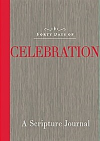 Forty Days of Celebration: A Scripture Journal (Paperback)