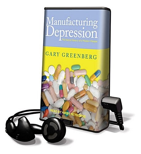 Manufacturing Depression: The Secret History of an American Disease (Pre-Recorded Audio Player)