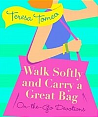 Walk Softly and Carry a Great Bag: On-The-Go Devotions (Paperback)