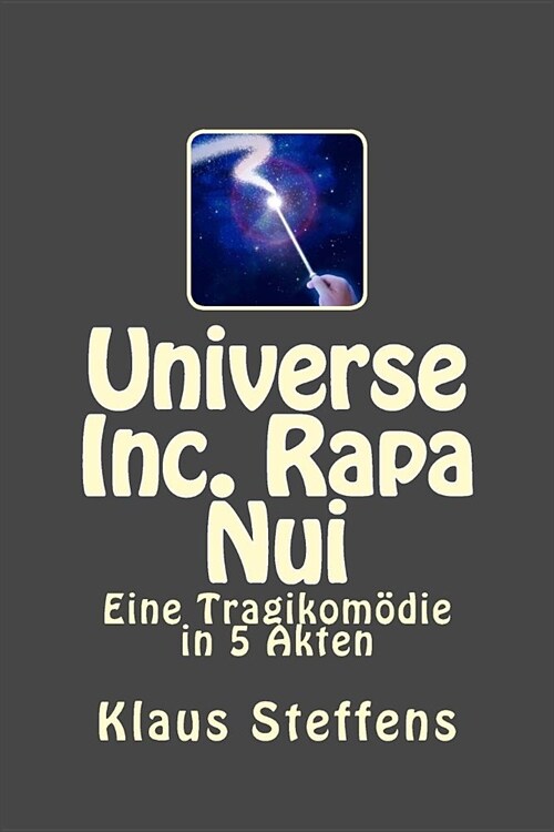 Universe Inc. Rapa Nui: Eine Tragikom?ie in 5 Akten (Paperback)
