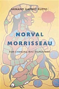 Norval Morrisseau: Man Changing Into Thunderbird (Hardcover)