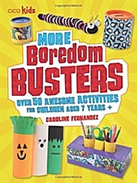 More Boredom Busters : Over 50 Awesome Activities for Children Aged 7 Years + (Paperback)