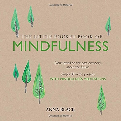 The Little Pocket Book of Mindfulness : Dont Dwell on the Past or Worry About the Future, Simply be in the Present with Mindfulness Meditations (Paperback)
