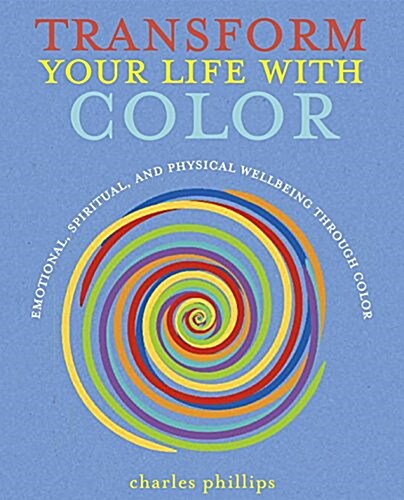 Transform Your Life with Color: Discover Health, Healing, and Happiness Through Color (Paperback)