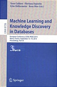 Machine Learning and Knowledge Discovery in Databases: European Conference, Ecml Pkdd 2014, Nancy, France, September 15-19, 2014. Proceedings, Part II (Paperback, 2014)