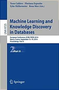 Machine Learning and Knowledge Discovery in Databases: European Conference, Ecml Pkdd 2014, Nancy, France, September 15-19, 2014. Proceedings, Part II (Paperback, 2014)