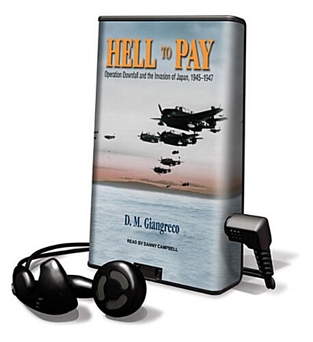 Hell to Pay: Operation Downfall and the Invasion of Japan, 1945-1947 (Pre-Recorded Audio Player)