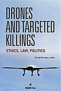 Drones and Targeted Killings: Ethics, Law, Politics (Paperback)