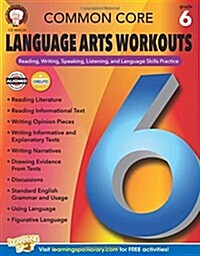Common Core Language Arts Workouts, Grade 6: Reading, Writing, Speaking, Listening, and Language Skills Practice (Paperback)