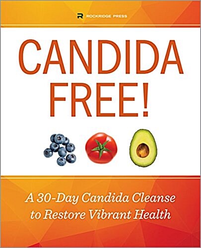 The 30-Day Candida Cleanse: The Complete Diet Program to Beat Candida and Restore Total Health (Paperback)