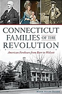 Connecticut Families of the Revolution:: American Forebears from Burr to Wolcott (Paperback)