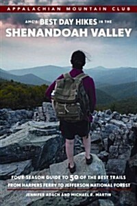 AMCs Best Day Hikes in the Shenandoah Valley: Four-Season Guide to 50 of the Best Trails from Harpers Ferry to Jefferson National Forest (Paperback)