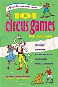 101 Circus Games for Children: Juggling Clowning Balancing Acts Acrobatics Animal Numbers (Hardcover)