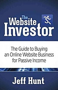 The Website Investor: The Guide to Buying an Online Website Business for Passive Income (Paperback)