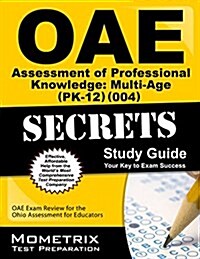 Oae Assessment of Professional Knowledge: Multi-Age (Pk-12) (004) Secrets Study Guide: Oae Test Review for the Ohio Assessments for Educators (Paperback)