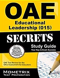 Oae Educational Leadership (015) Secrets Study Guide: Oae Test Review for the Ohio Assessments for Educators (Paperback)