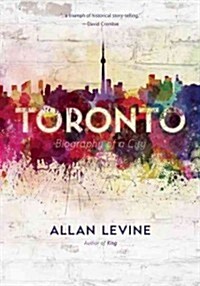 Toronto: Biography of a City (Hardcover)