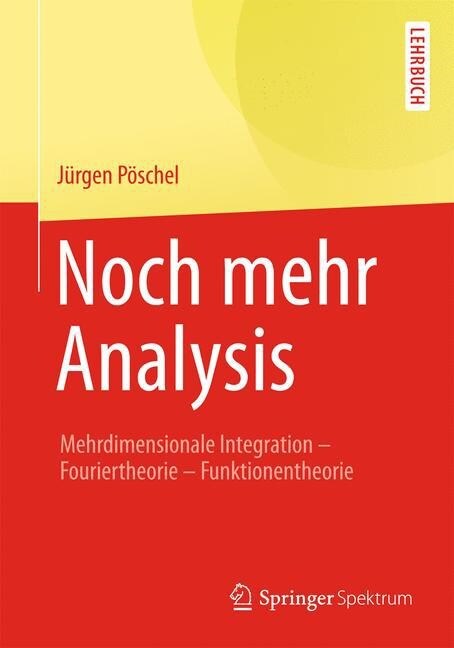 Noch Mehr Analysis: Mehrdimensionale Integration, Fouriertheorie, Funktionentheorie (Paperback, 2015)