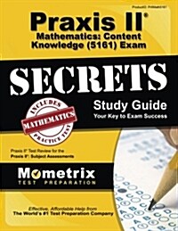 Praxis II Mathematics: Content Knowledge (5161) Exam Secrets Study Guide: Praxis II Test Review for the Praxis II: Subject Assessments (Paperback)