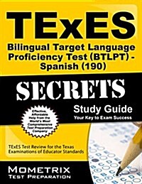 Texes Bilingual Target Language Proficiency Test (Btlpt) - Spanish (190) Secrets Study Guide: Texes Test Review for the Texas Examinations of Educator (Paperback)